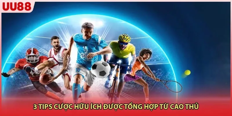 3 tips cược hữu ích được tổng hợp từ cao thủ