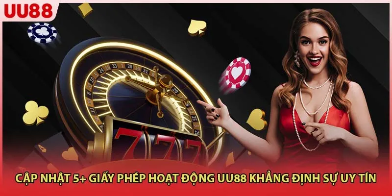 Cập nhật 5+ giấy phép hoạt động UU88 khẳng định sự uy tín