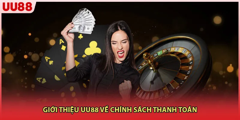 Giới thiệu UU88 về chính sách thanh toán