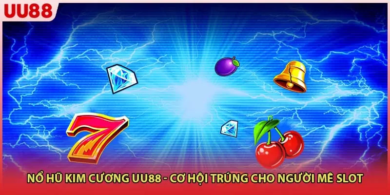 Nổ Hũ Kim Cương UU88 - Cơ Hội Trúng Cho Người Mê Slot
